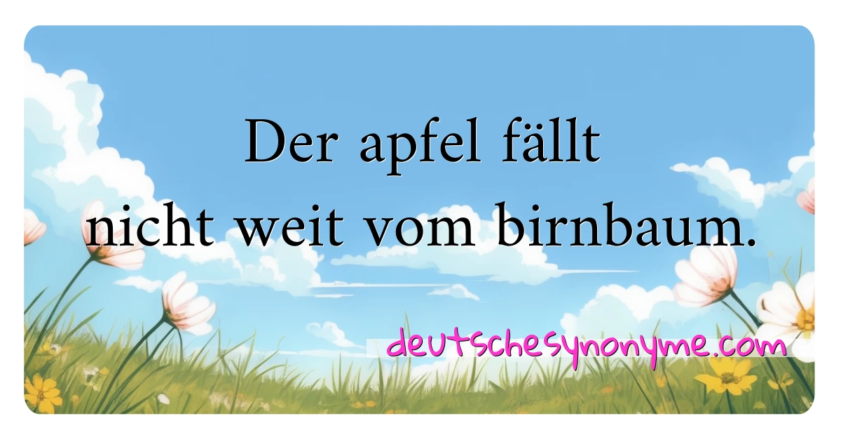 Der apfel fällt nicht weit vom birnbaum. Synonyme Kreuzworträtsel bedeuten Erklärung und Verwendung