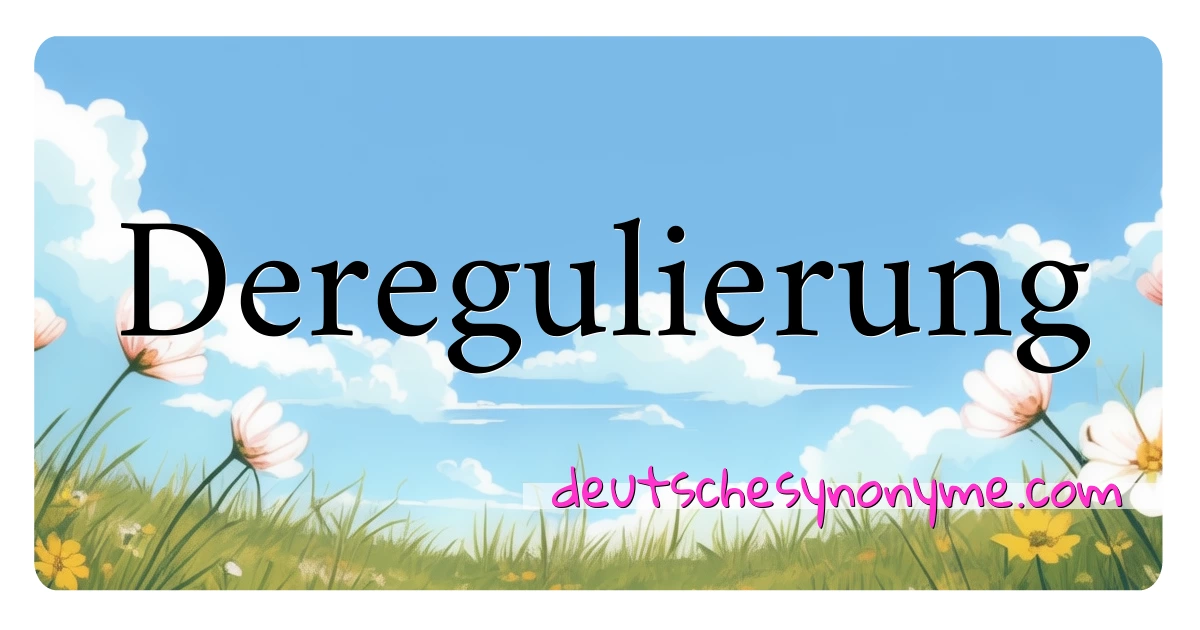 Deregulierung Synonyme Kreuzworträtsel bedeuten Erklärung und Verwendung