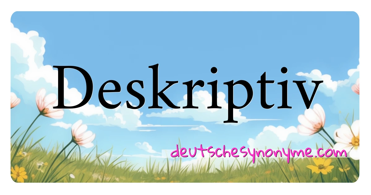 Deskriptiv Synonyme Kreuzworträtsel bedeuten Erklärung und Verwendung