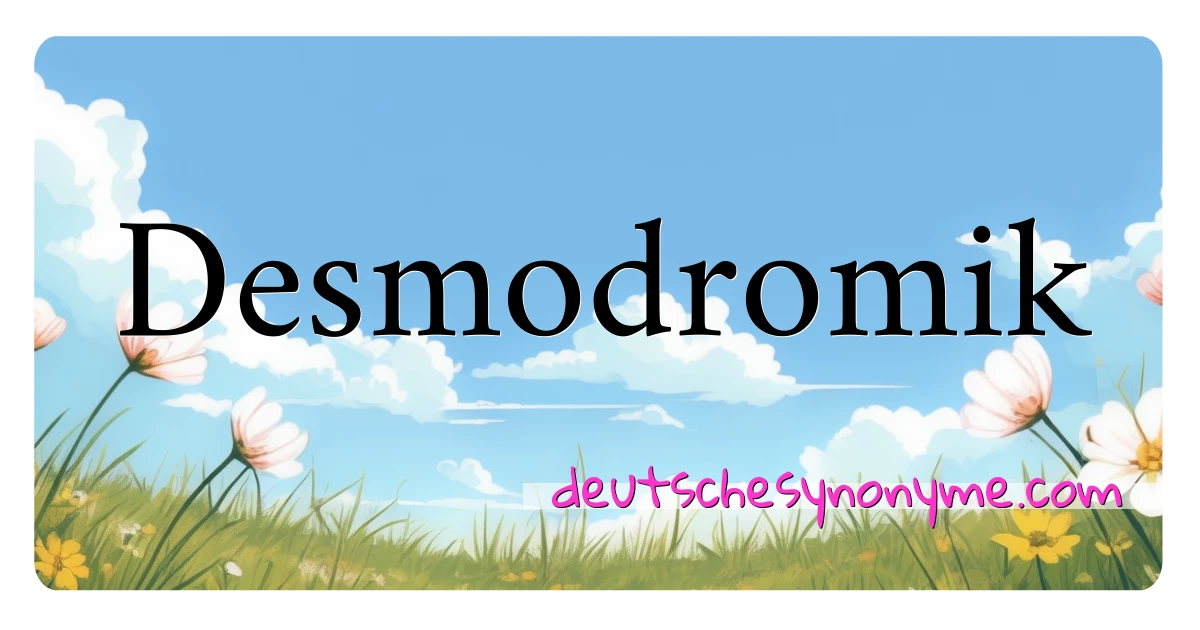 Desmodromik Synonyme Kreuzworträtsel bedeuten Erklärung und Verwendung