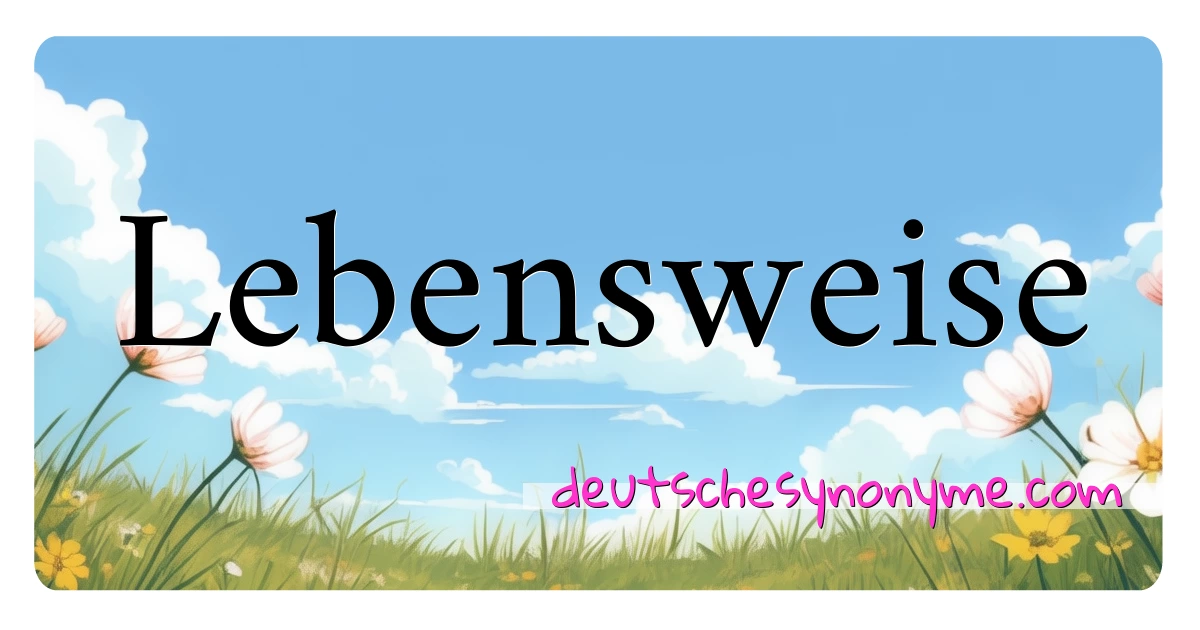 Lebensweise Synonyme Kreuzworträtsel bedeuten Erklärung und Verwendung