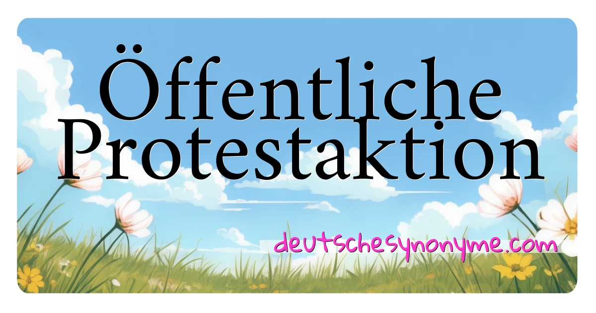 Öffentliche Protestaktion Synonyme Kreuzworträtsel bedeuten Erklärung und Verwendung