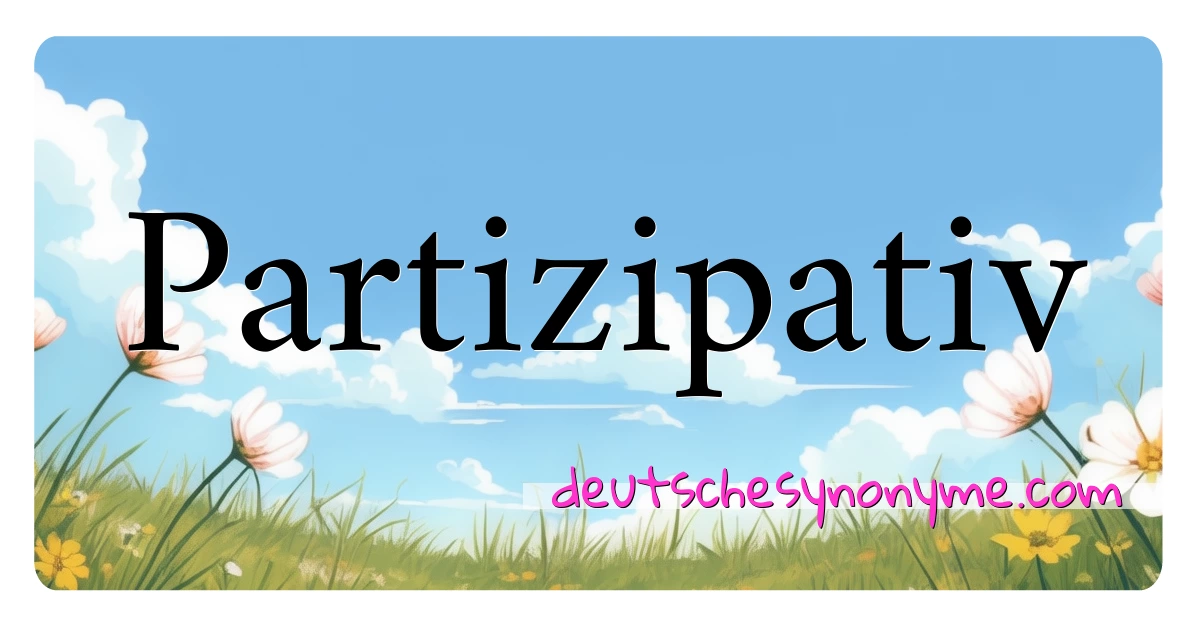 Partizipativ Synonyme Kreuzworträtsel bedeuten Erklärung und Verwendung