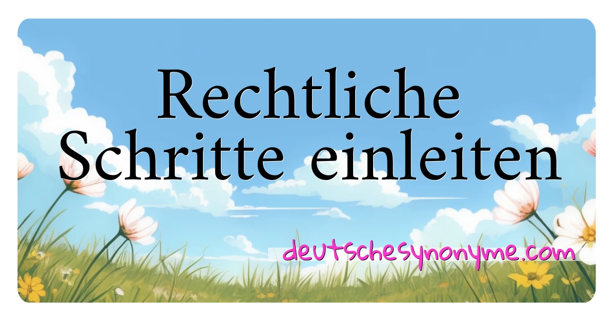 Rechtliche Schritte einleiten Synonyme Kreuzworträtsel bedeuten Erklärung und Verwendung