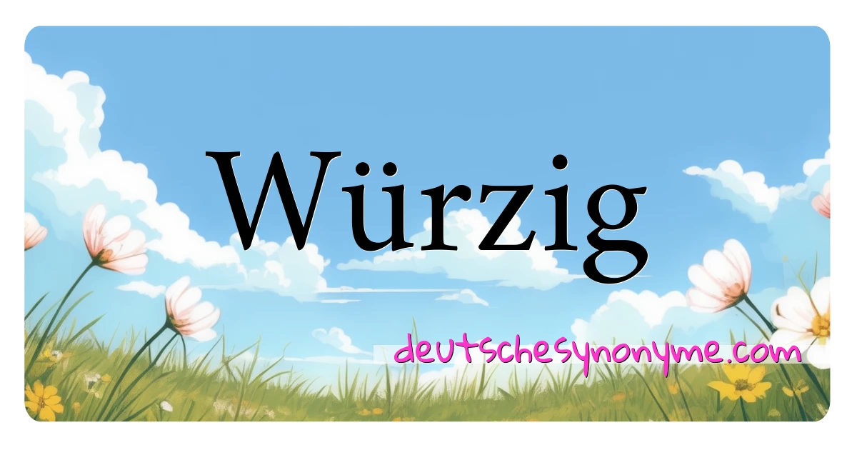 Würzig Synonyme Kreuzworträtsel bedeuten Erklärung und Verwendung