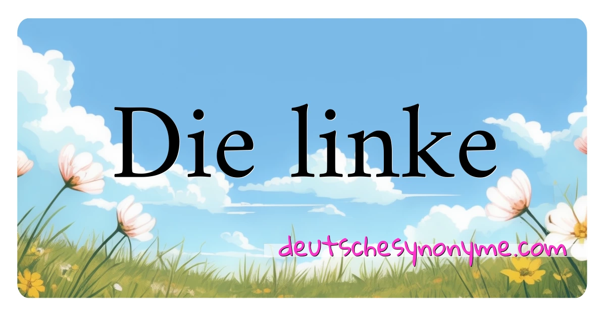 Die linke Synonyme Kreuzworträtsel bedeuten Erklärung und Verwendung