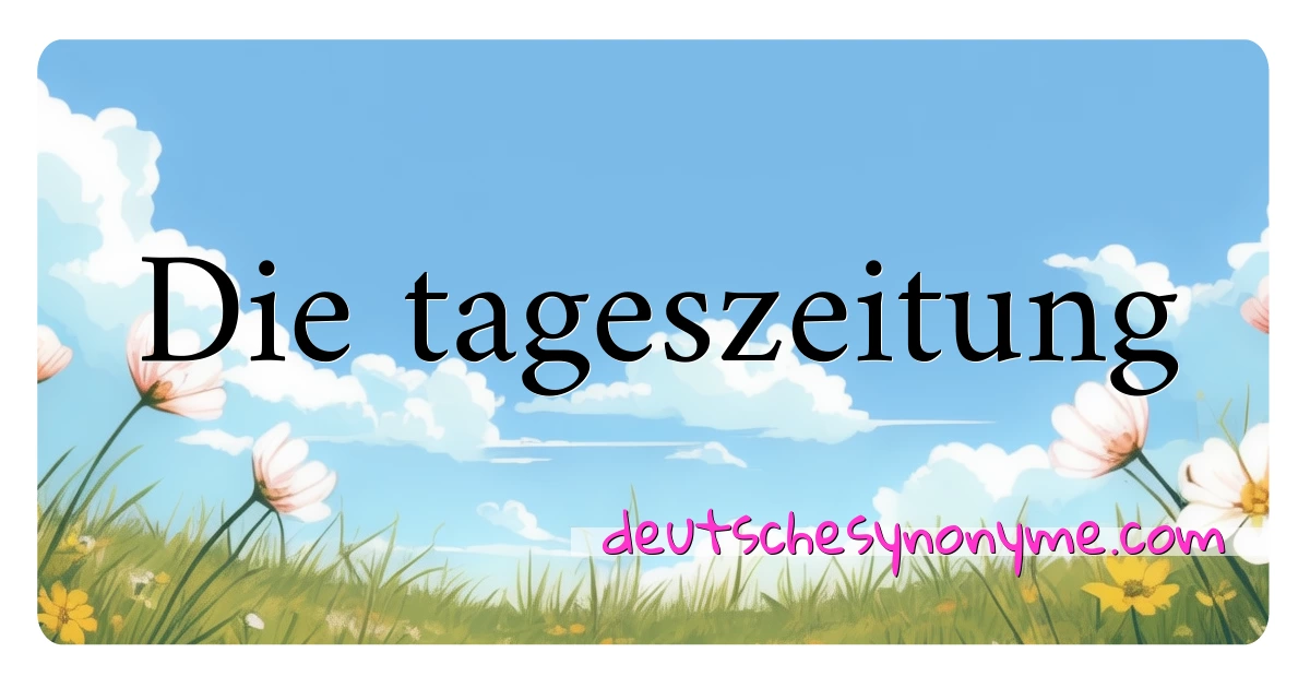 Die tageszeitung Synonyme Kreuzworträtsel bedeuten Erklärung und Verwendung