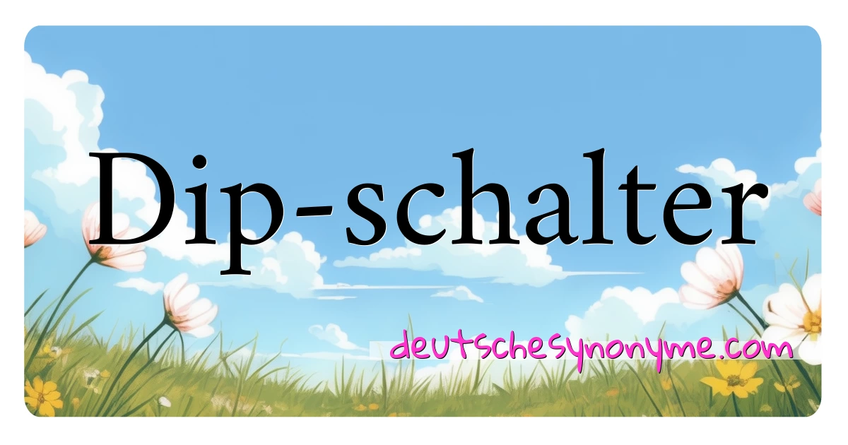 Dip-schalter Synonyme Kreuzworträtsel bedeuten Erklärung und Verwendung