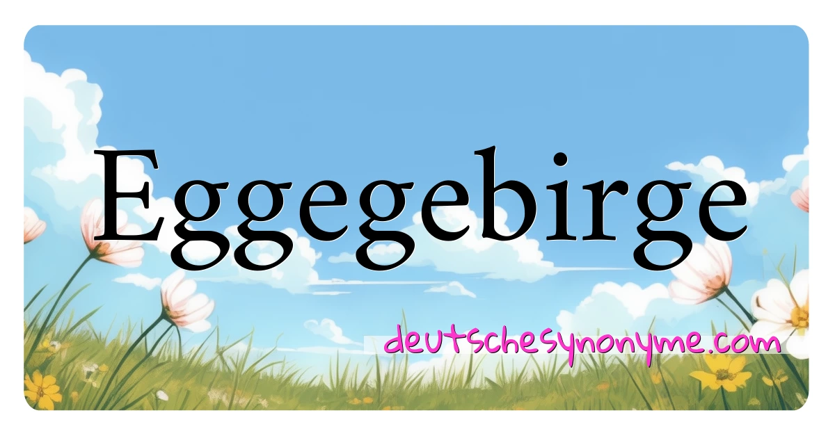 Eggegebirge Synonyme Kreuzworträtsel bedeuten Erklärung und Verwendung