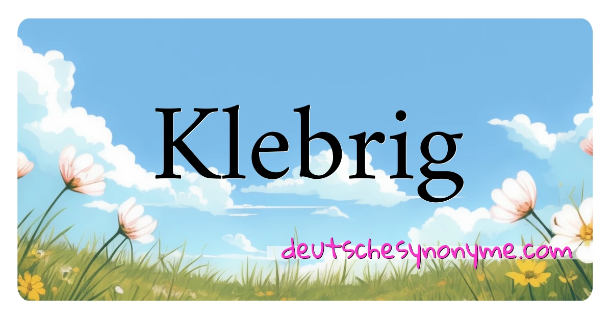 Klebrig Synonyme Kreuzworträtsel bedeuten Erklärung und Verwendung