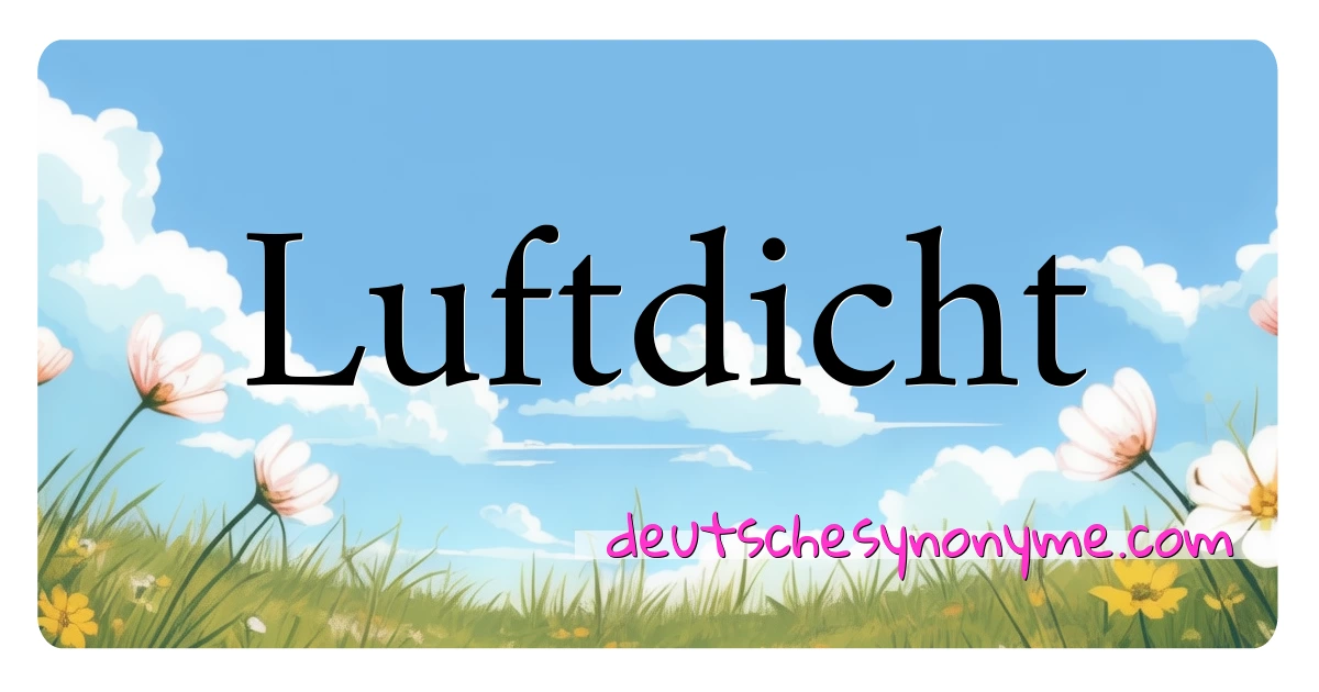 Luftdicht Synonyme Kreuzworträtsel bedeuten Erklärung und Verwendung