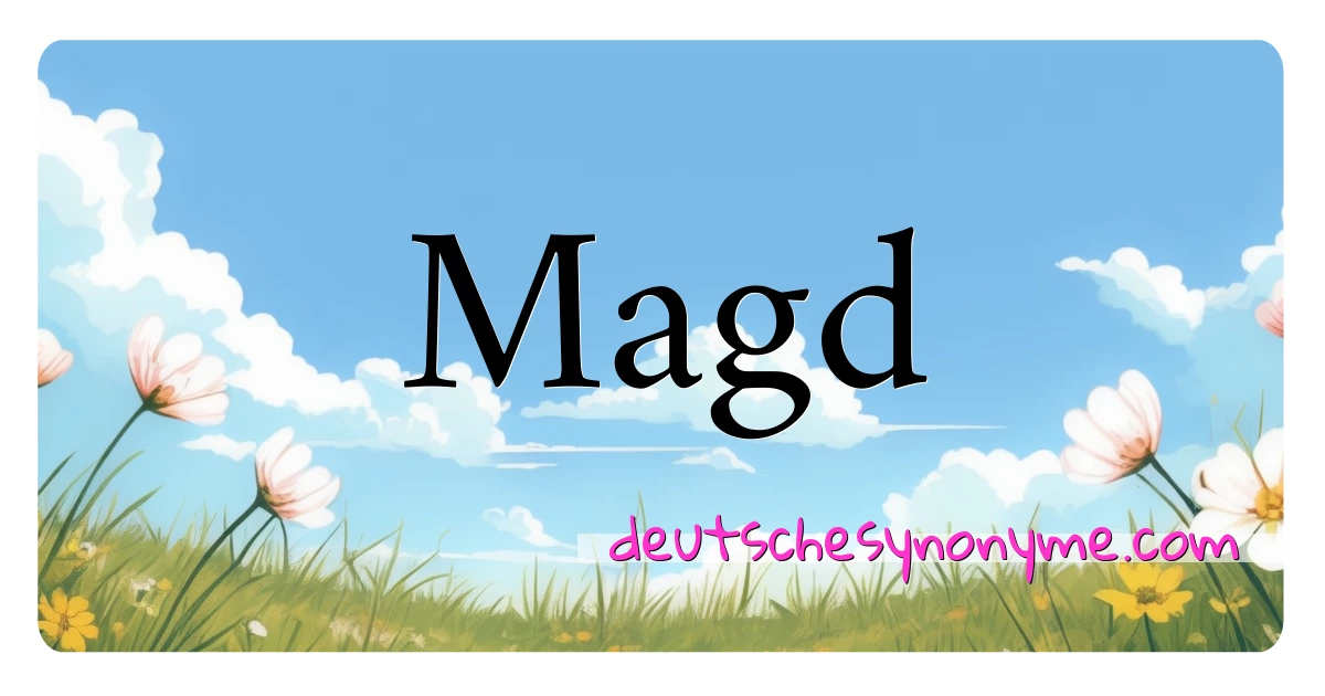 Magd Synonyme Kreuzworträtsel bedeuten Erklärung und Verwendung