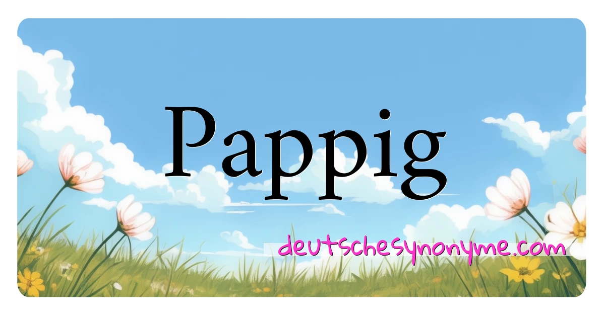 Pappig Synonyme Kreuzworträtsel bedeuten Erklärung und Verwendung