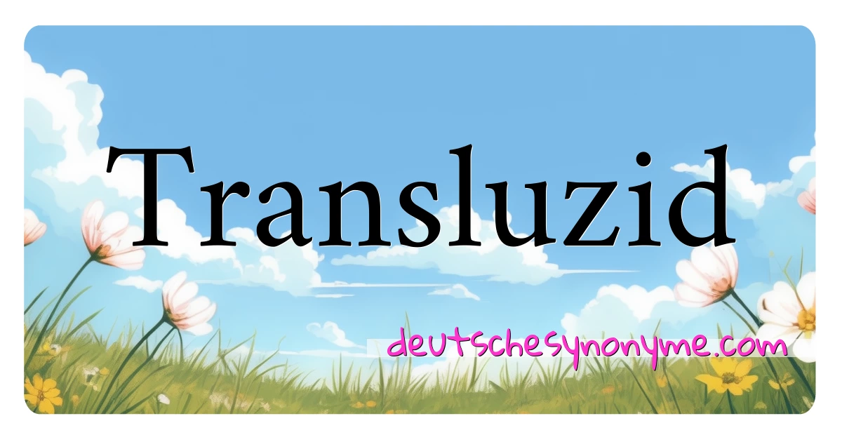 Transluzid Synonyme Kreuzworträtsel bedeuten Erklärung und Verwendung