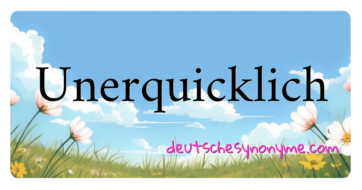 Unerquicklich Synonyme Kreuzworträtsel bedeuten Erklärung und Verwendung