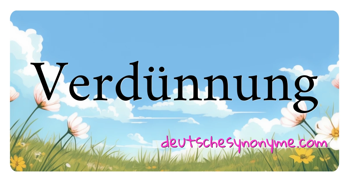 Verdünnung Synonyme Kreuzworträtsel bedeuten Erklärung und Verwendung