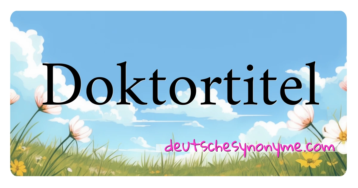 Doktortitel Synonyme Kreuzworträtsel bedeuten Erklärung und Verwendung