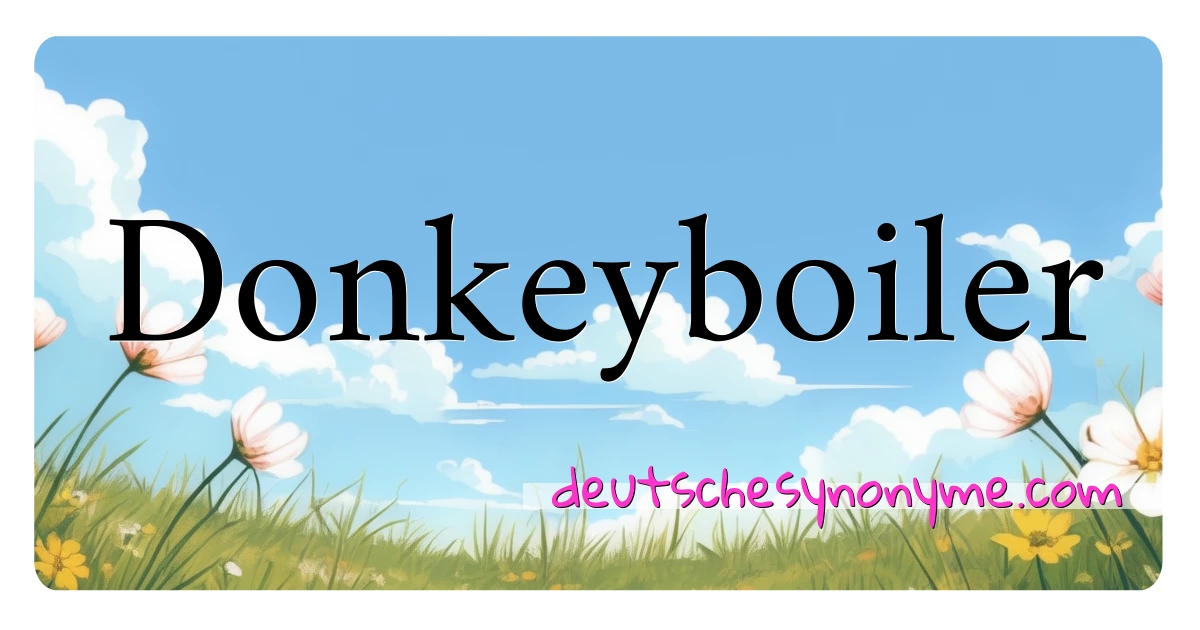 Donkeyboiler Synonyme Kreuzworträtsel bedeuten Erklärung und Verwendung