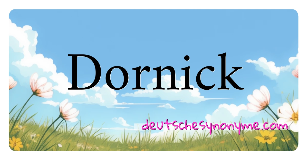 Dornick Synonyme Kreuzworträtsel bedeuten Erklärung und Verwendung