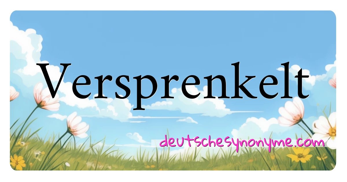 Versprenkelt Synonyme Kreuzworträtsel bedeuten Erklärung und Verwendung