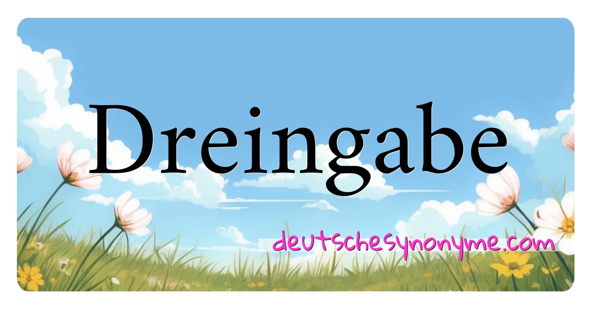 Dreingabe Synonyme Kreuzworträtsel bedeuten Erklärung und Verwendung