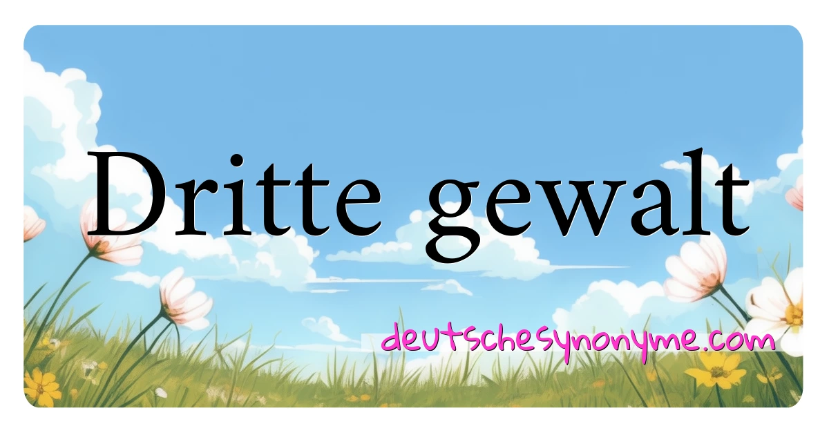 Dritte gewalt Synonyme Kreuzworträtsel bedeuten Erklärung und Verwendung