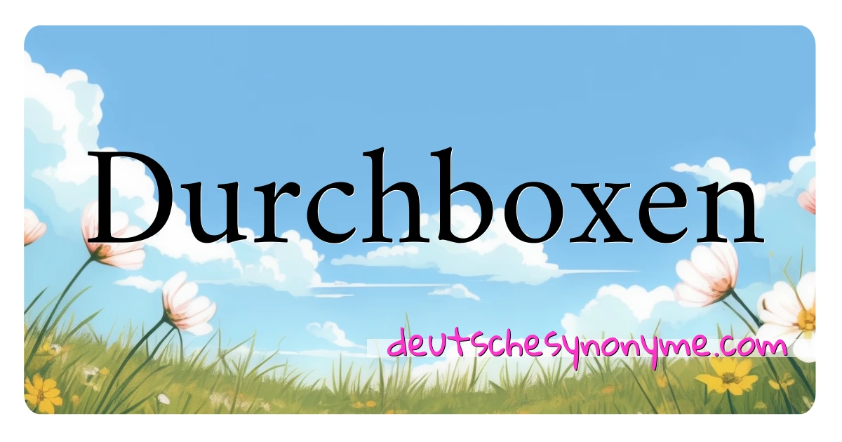 Durchboxen Synonyme Kreuzworträtsel bedeuten Erklärung und Verwendung