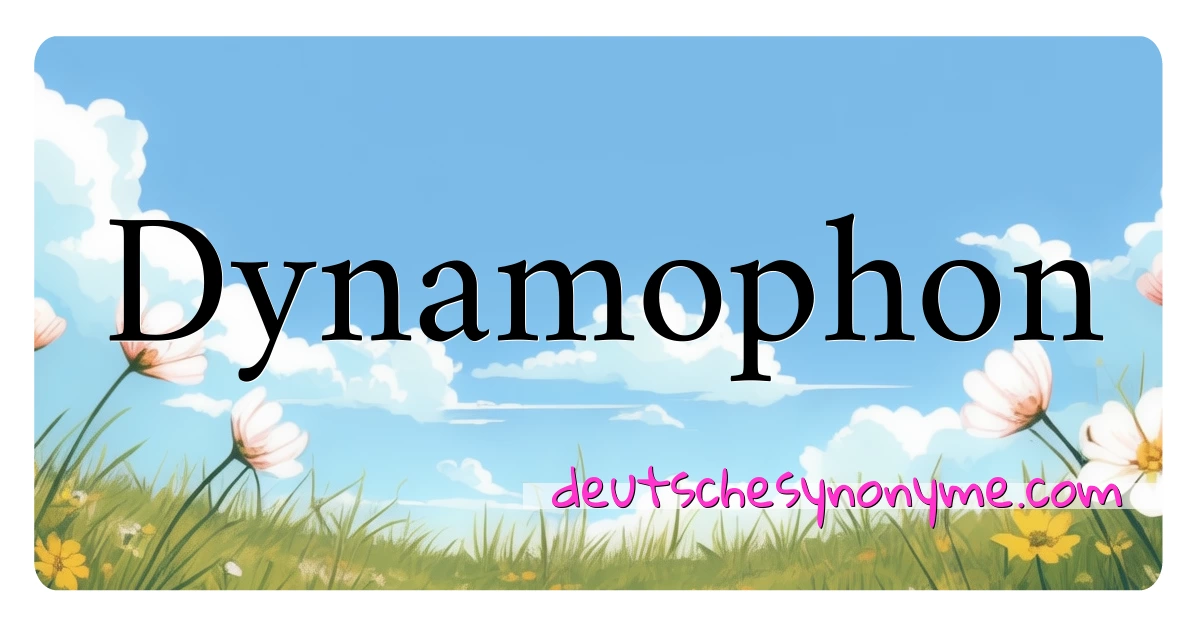 Dynamophon Synonyme Kreuzworträtsel bedeuten Erklärung und Verwendung