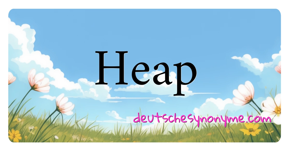 Heap Synonyme Kreuzworträtsel bedeuten Erklärung und Verwendung