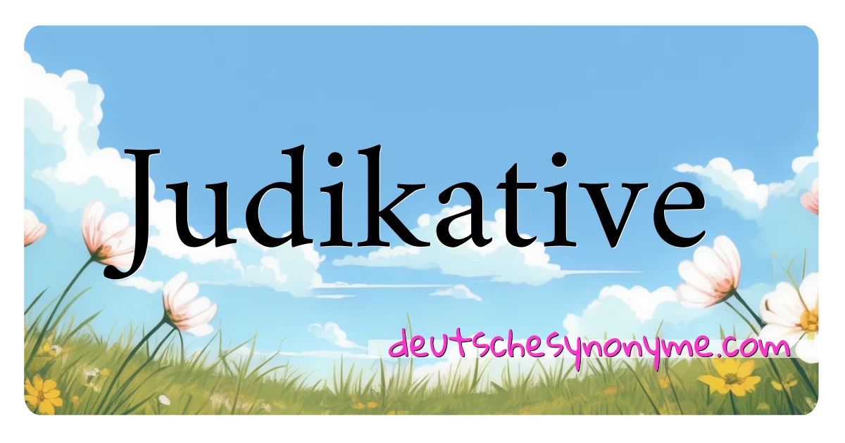 Judikative Synonyme Kreuzworträtsel bedeuten Erklärung und Verwendung