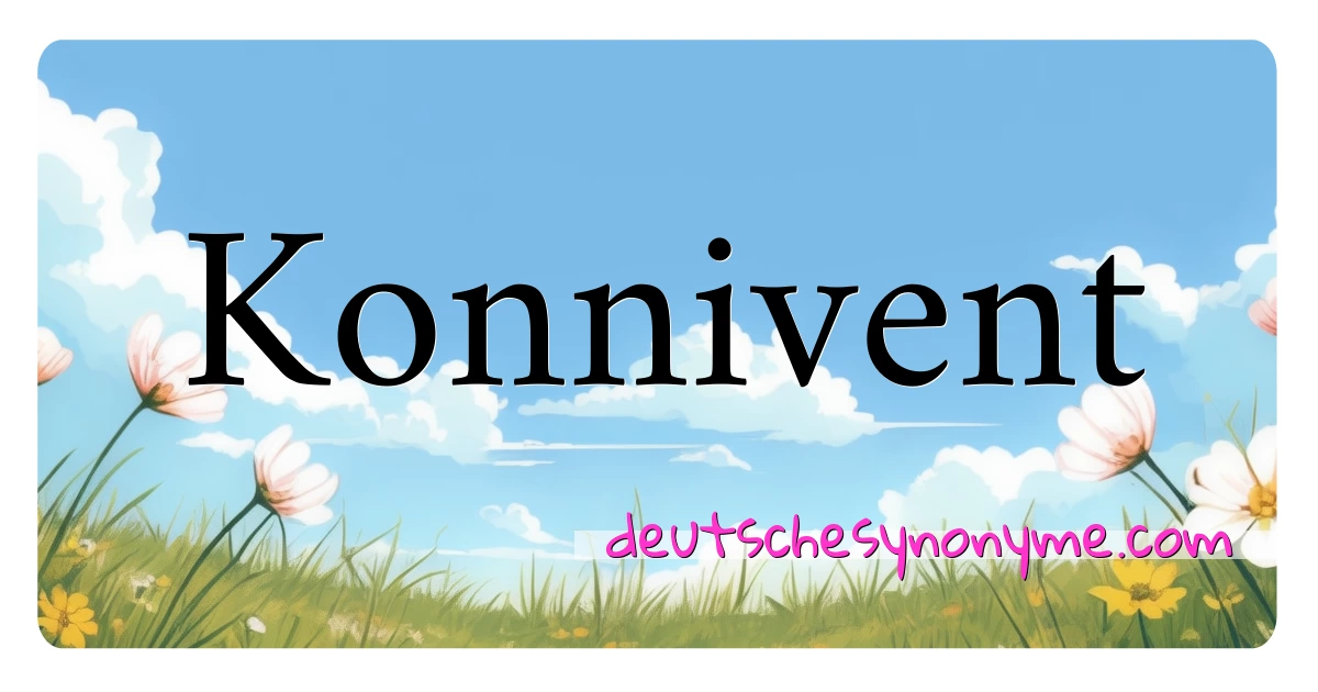 Konnivent Synonyme Kreuzworträtsel bedeuten Erklärung und Verwendung