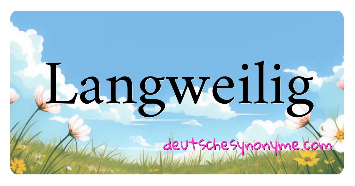 Langweilig Synonyme Kreuzworträtsel bedeuten Erklärung und Verwendung