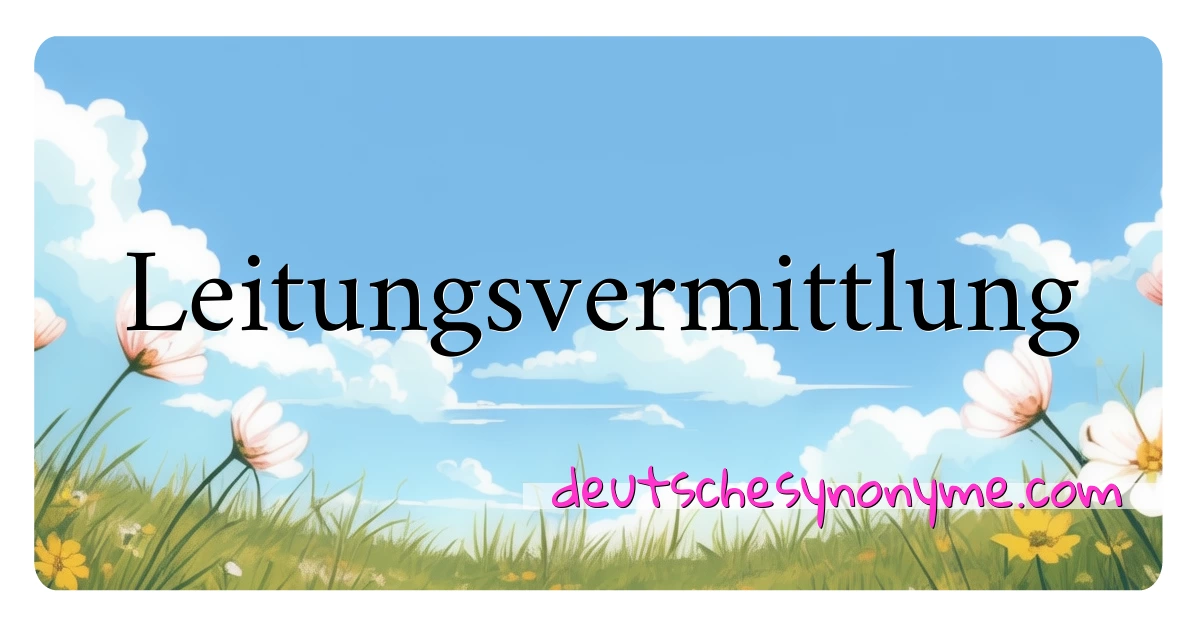 Leitungsvermittlung Synonyme Kreuzworträtsel bedeuten Erklärung und Verwendung