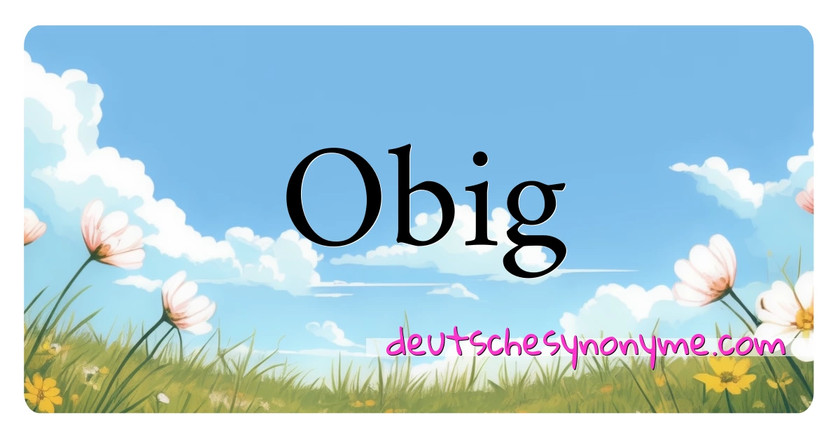 Obig Synonyme Kreuzworträtsel bedeuten Erklärung und Verwendung