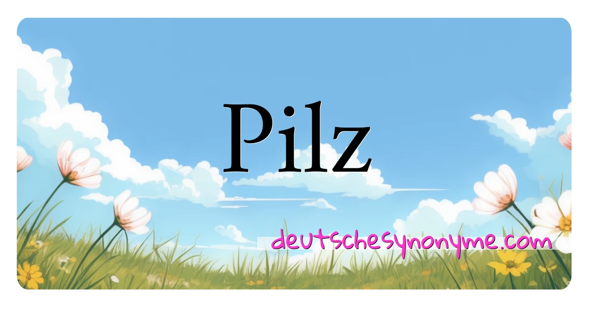 Pilz Synonyme Kreuzworträtsel bedeuten Erklärung und Verwendung