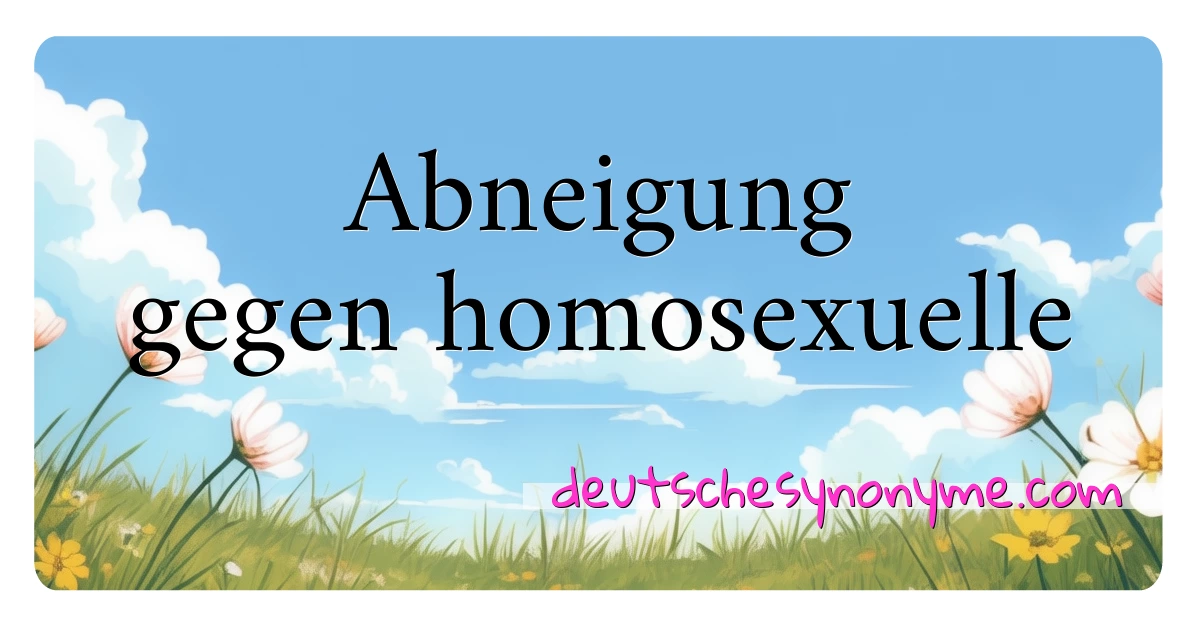 Abneigung gegen homosexuelle Synonyme Kreuzworträtsel bedeuten Erklärung und Verwendung