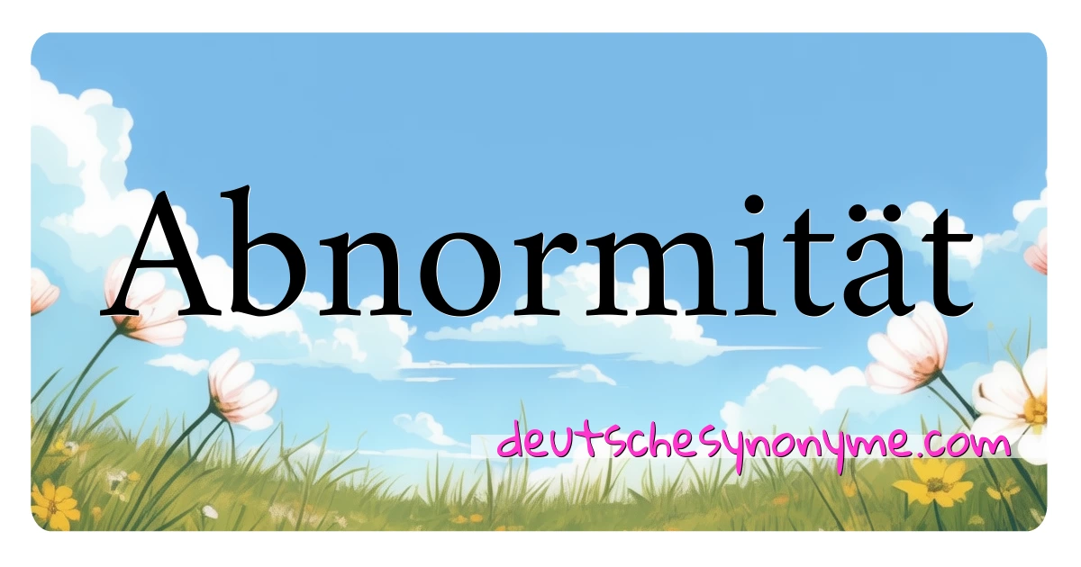 Abnormität Synonyme Kreuzworträtsel bedeuten Erklärung und Verwendung