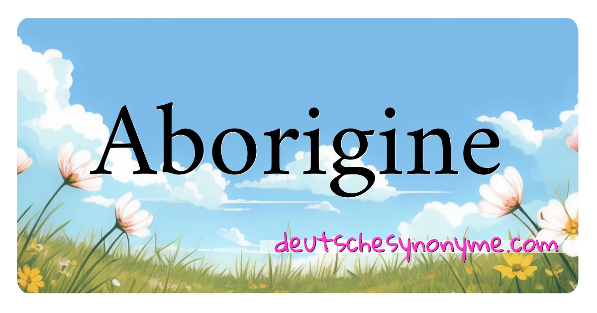 Aborigine Synonyme Kreuzworträtsel bedeuten Erklärung und Verwendung