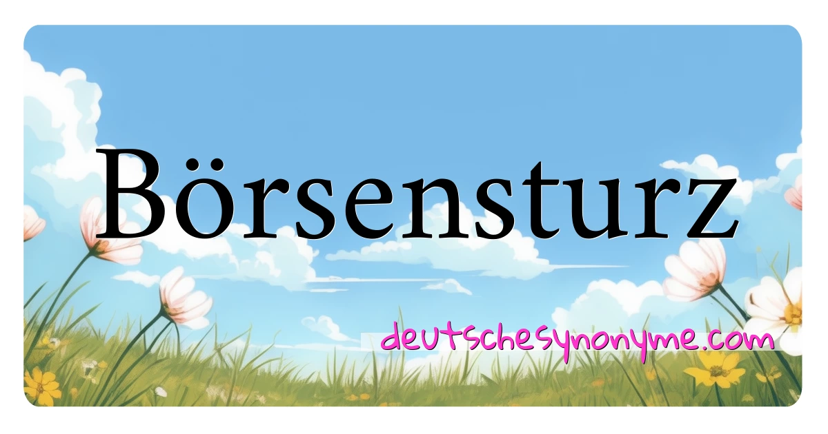 Börsensturz Synonyme Kreuzworträtsel bedeuten Erklärung und Verwendung