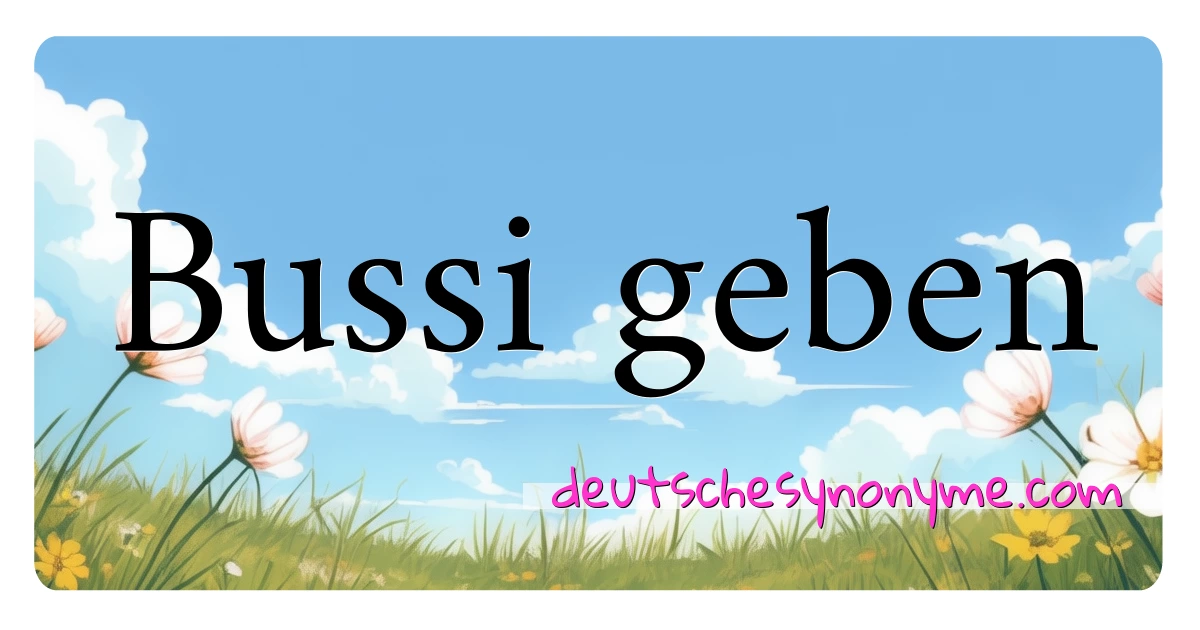 Bussi geben Synonyme Kreuzworträtsel bedeuten Erklärung und Verwendung