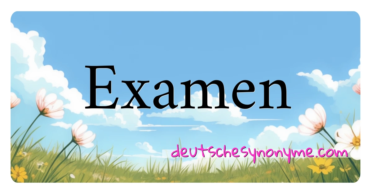 Examen Synonyme Kreuzworträtsel bedeuten Erklärung und Verwendung