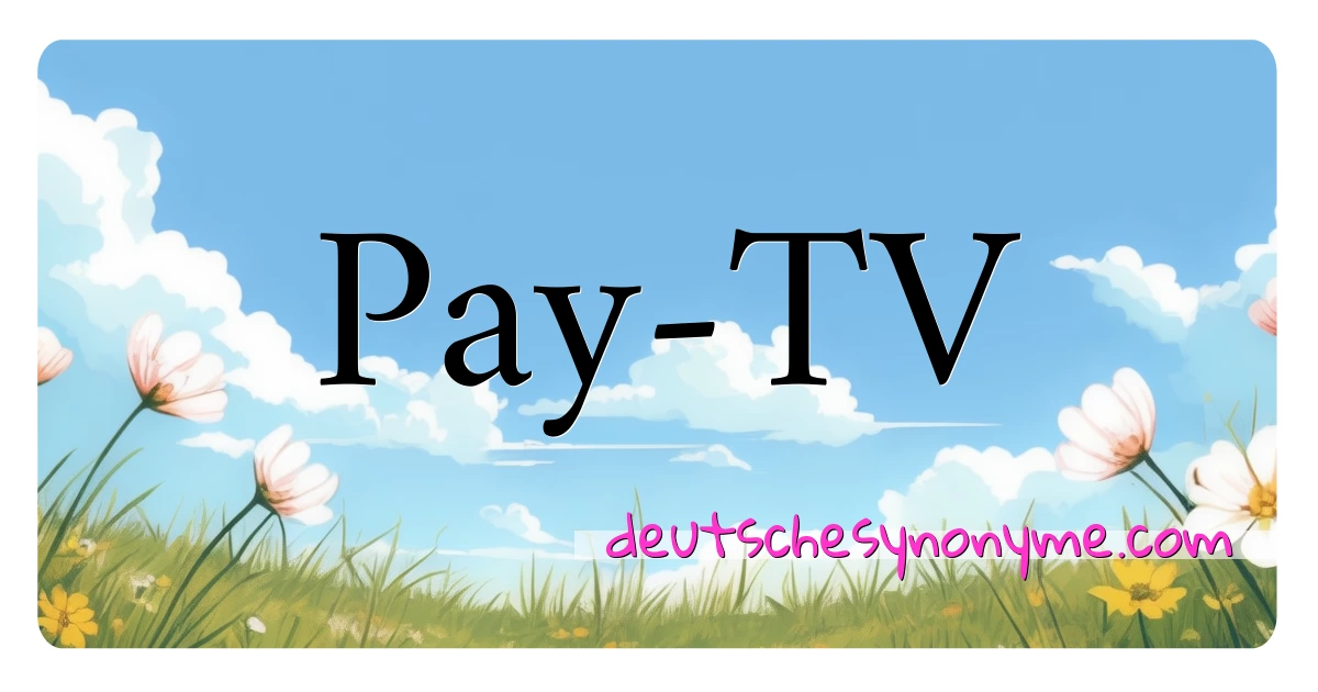 Pay-TV Synonyme Kreuzworträtsel bedeuten Erklärung und Verwendung