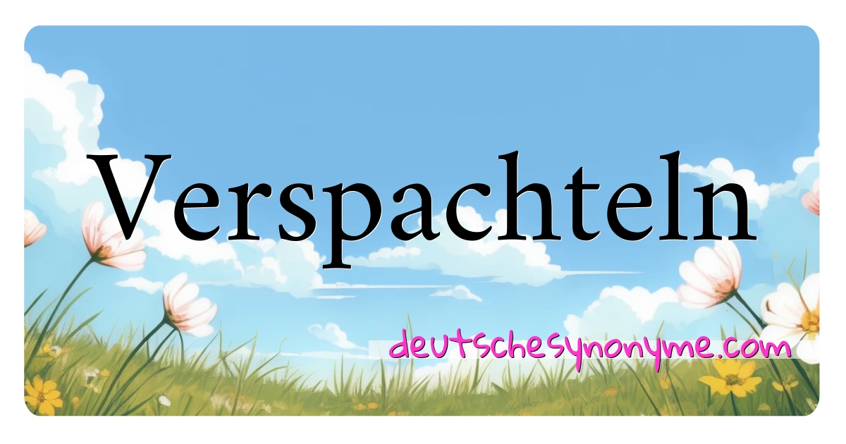 Verspachteln Synonyme Kreuzworträtsel bedeuten Erklärung und Verwendung