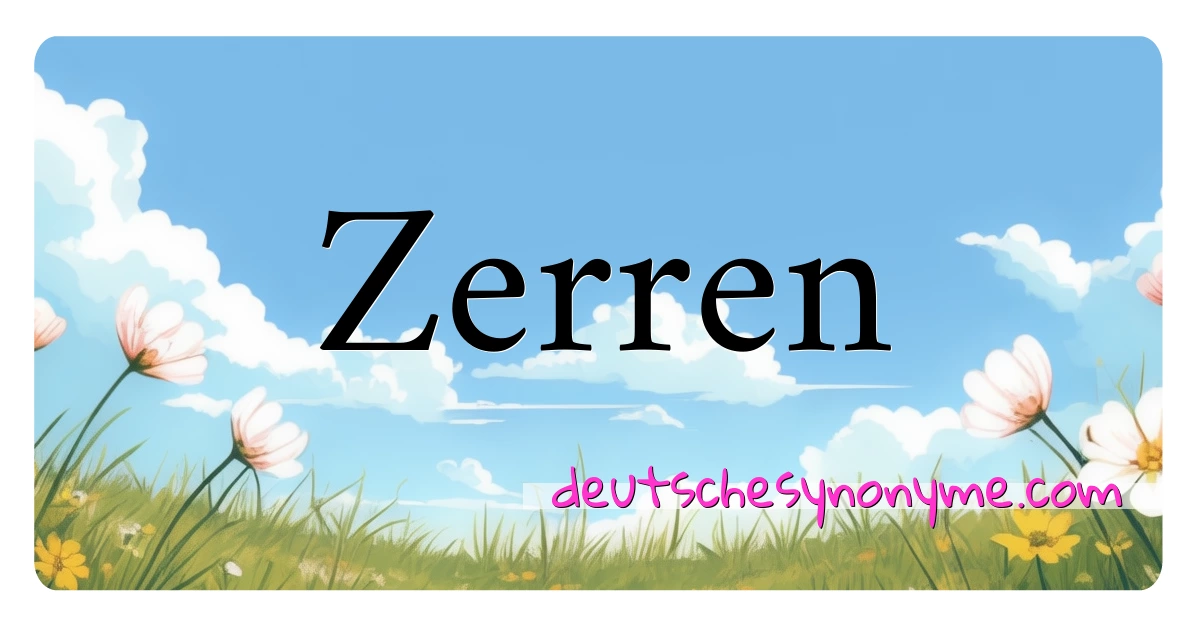 Zerren Synonyme Kreuzworträtsel bedeuten Erklärung und Verwendung