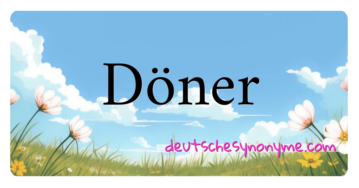 Döner Synonyme Kreuzworträtsel bedeuten Erklärung und Verwendung