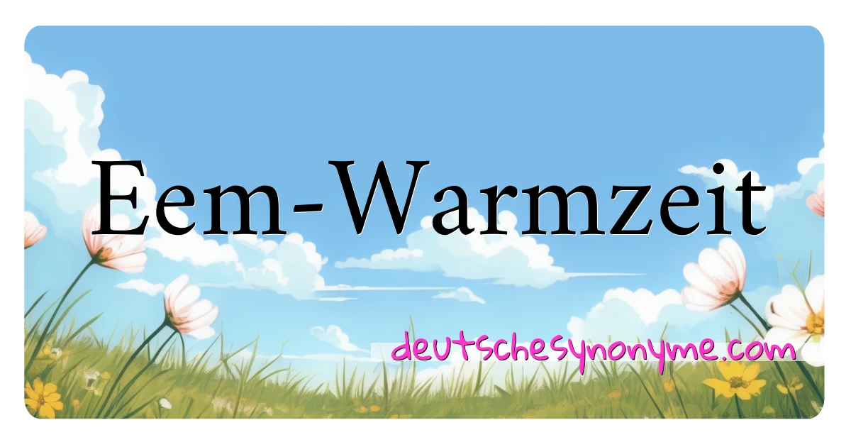 Eem-Warmzeit Synonyme Kreuzworträtsel bedeuten Erklärung und Verwendung