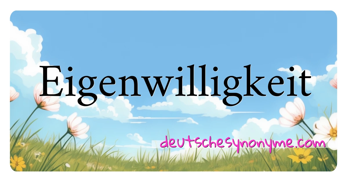 Eigenwilligkeit Synonyme Kreuzworträtsel bedeuten Erklärung und Verwendung