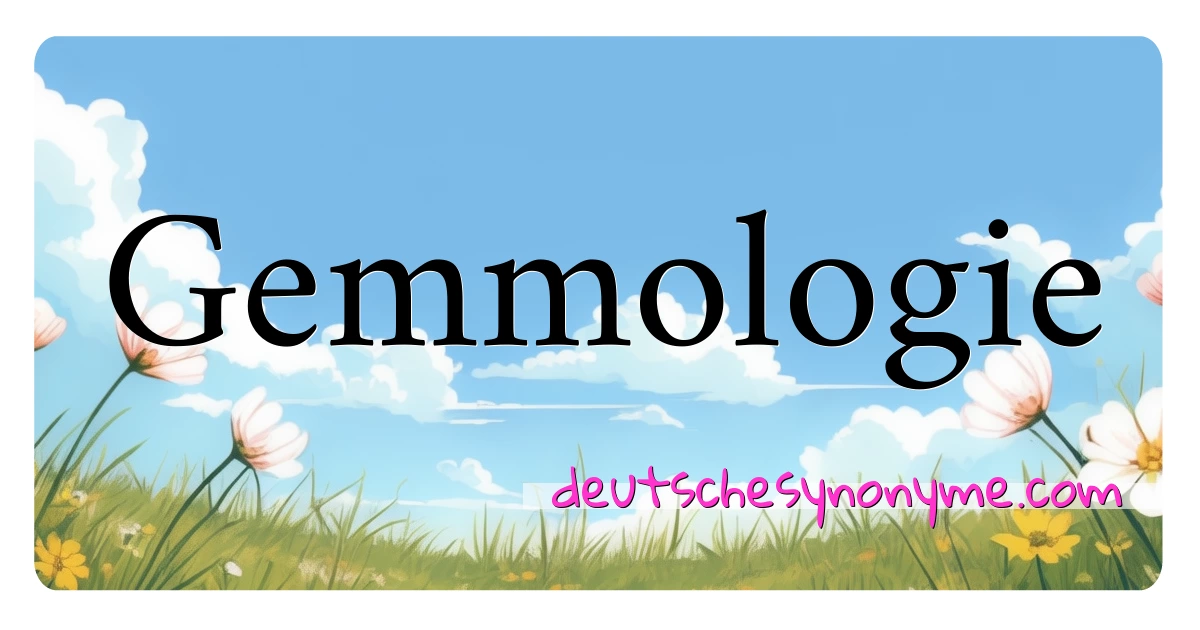 Gemmologie Synonyme Kreuzworträtsel bedeuten Erklärung und Verwendung