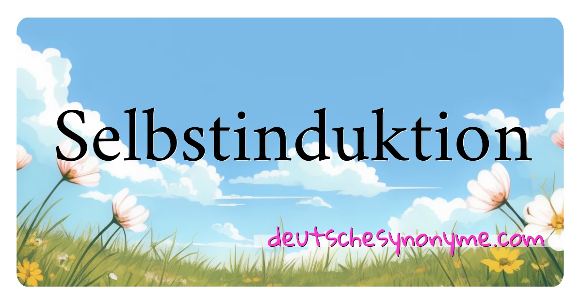 Selbstinduktion Synonyme Kreuzworträtsel bedeuten Erklärung und Verwendung