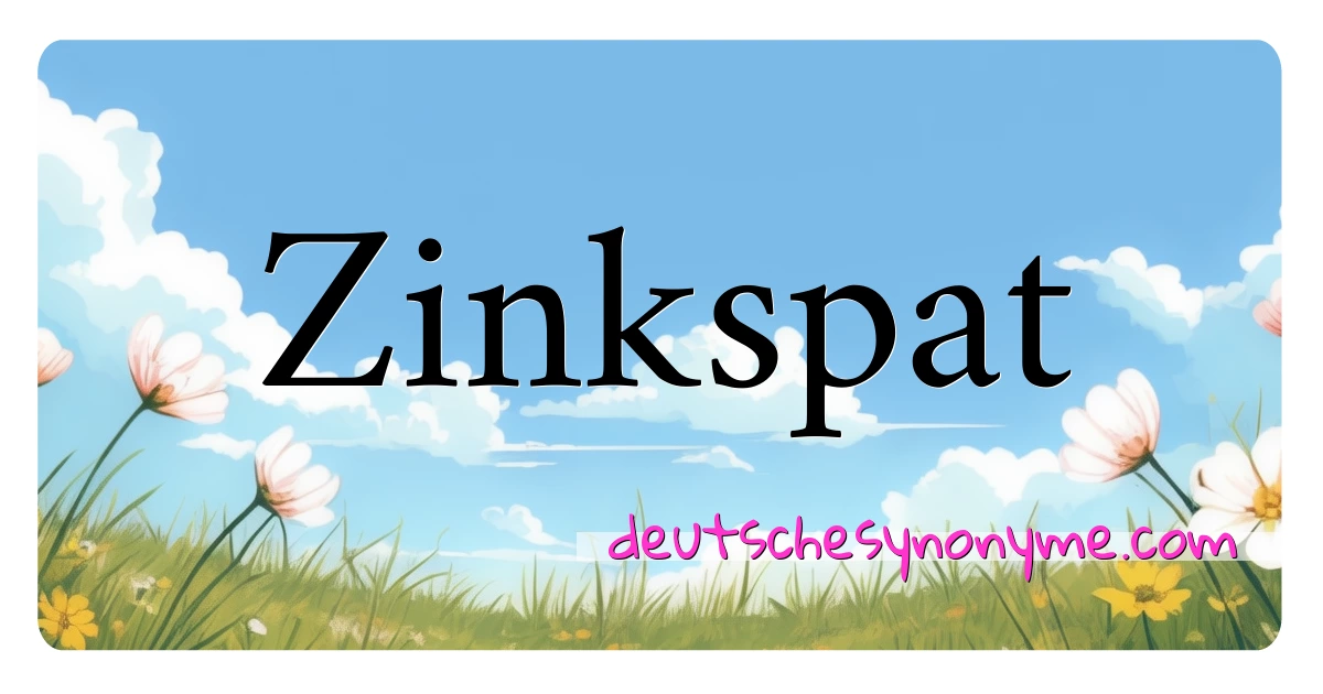 Zinkspat Synonyme Kreuzworträtsel bedeuten Erklärung und Verwendung